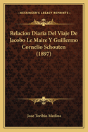 Relacion Diaria del Viaje de Jacobo Le Maire y Guillermo Cornelio Schouten (1897)