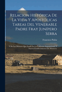 Relacion Histrica De La Vida Y Apostlicas Tareas Del Venerable Padre Fray Junpero Serra: Y De Las Misiones Que Fund En La California Septentrional, Y Nuevos Establecimientos De Monterey