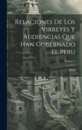 Relaciones De Los Virreyes Y Audiencias Que Han Gobernado El Peru; Volume 2