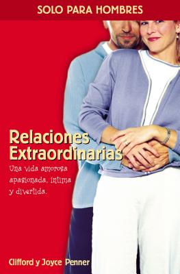 Relaciones Extraordinarias: Una Vida Amorosa Apasionada, Intima y Divertida - Penner, Clifford, and Penner, Joyce J