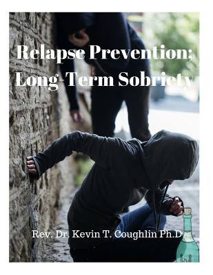 Relapse Prevention; Long-Term Sobriety - Coughlin, Rev Dr Kevin T