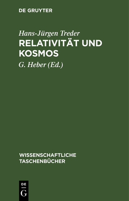 Relat vit?t Und Kosmos: Raum Und Zeit in Physik, Astronomie Und Kosmologie - Treder, Hans-J?rgen, and Heber, G (Editor)