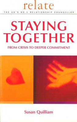 Relate Guide To Staying Together: From Crisis to Deeper Commitment - Relate, and Quilliam, Susan
