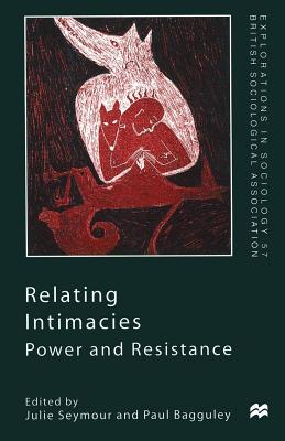 Relating Intimacies: Power and Resistance - Bagguley, Paul (Editor), and Seymour, Julie