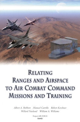 Relating Ranges and Airspace to Air Combat Command Mission and Training Requirements - Robbert, Albert A, and Carrillo, Manuel, and Kerchner, Robert