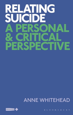 Relating Suicide: A Personal and Critical Perspective - Whitehead, Anne, and Murray, Stuart (Editor), and Saunders, Corinne (Editor)