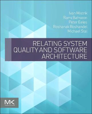 Relating System Quality and Software Architecture - Mistrik, Ivan (Editor), and Bahsoon, Rami (Editor), and Eeles, Peter (Editor)