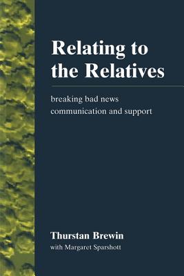 Relating to the Relatives: Breaking Bad News, Communication and Support - Brewin, Thurstan, and Sparshott, Margaret