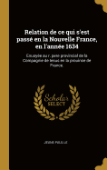 Relation de ce qui s'est pass en la Nouvelle France, en l'anne 1634: Enuoye au r. pere provincial de la Compagnie de Iesus en la prouince de France.