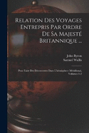 Relation Des Voyages Entrepris Par Ordre De Sa Majest Britannique ...: Pour Faire Des Dcouvertes Dans L'hmisphere Mridional, Volumes 1-2