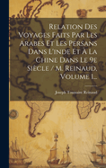 Relation Des Voyages Faits Par Les Arabes Et Les Persans Dans L'inde Et  La Chine Dans Le 9e Sicle / M. Reinaud, Volume 1...