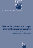Relation Du Pome  Son Temps: Interrogations Contemporaines: Textes Runis Et Prsents Par Jacqueline Michel Et Annette Shahar