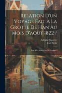 Relation D'un Voyage Fait ? La Grotte De Han Au Mois D'ao?t 1822 /: Lue ? La S?ance Du 28 Octobre...