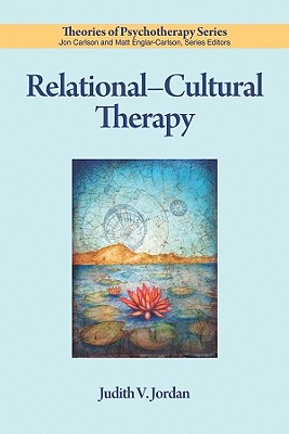 Relational-Cultural Therapy - Jordan, Judith V, PhD