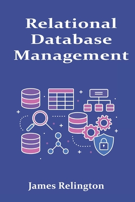 Relational Database Management: Design, Transactions, and Monitoring - Relington, James