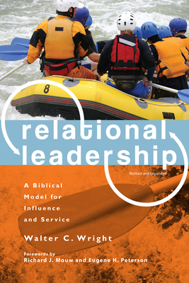 Relational Leadership: A Biblical Model for Influence and Service (Revised, Expanded) - Wright, Walter C, and Mouw, Richard J (Foreword by), and Peterson, Eugene H (Foreword by)