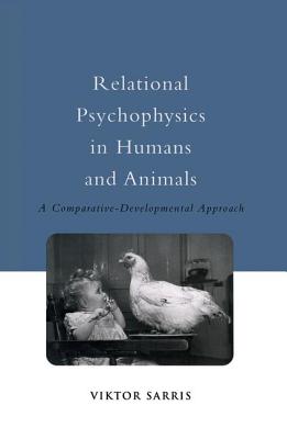 Relational Psychophysics in Humans and Animals: A Comparative-Developmental Approach - Sarris, Viktor