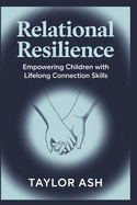 Relational Resilience: Empowering Children with Lifelong Connection Skills