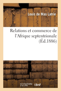 Relations Et Commerce de l'Afrique Septentrionale: Maghreb Avec Les Nations Chr?tiennes Au Moyen ?ge