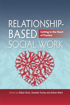 Relationship-Based Social Work: Getting to the Heart of Practice - Smith, Martin (Contributions by), and Doel, Mark, Professor (Contributions by), and Cooper, Andrew (Contributions by)