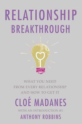 Relationship Breakthrough: How to Create Outstanding Relationships in Every Area of Your Life - Madanes, Cloe, and Robbins, Anthony (Introduction by)