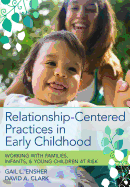 Relationship-Centered Practices in Early Childhood: Working with Families, Infants, & Young Children at Risk
