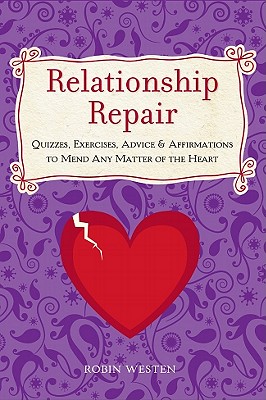 Relationship Repair: Quizzes, Exercises, Advice & Affirmations to Mend Any Matter of the Heart - Westen, Robin