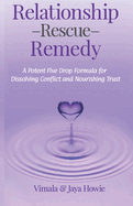 Relationship Rescue Remedy: A Potent Five Drop Formula for Dissolving Conflict and Nourishing Trust