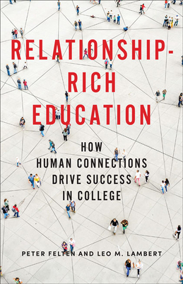 Relationship-Rich Education: How Human Connections Drive Success in College - Felten, Peter, and Lambert, Leo M, President