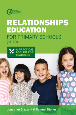 Relationships Education for Primary Schools (2020): A Practical Toolkit for Teachers - Glazzard, Jonathan, and Stones, Samuel
