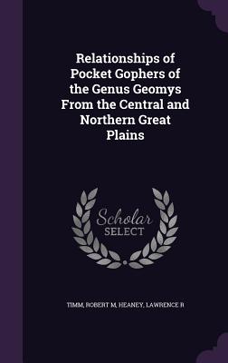 Relationships of Pocket Gophers of the Genus Geomys From the Central and Northern Great Plains - Timm, Robert M, and Heaney, Lawrence R