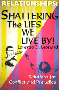 Relationships: Shattering the Lies We Live by: Solutions for Conflict and Prejudice - Leonard, Lorenzo D (Preface by), and Wilson, Pamela (Foreword by), and King, Martin Luther, Jr. (Epilogue by)