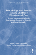 Relationships with Families in Early Childhood Education and Care: Beyond Instrumentalization in International Contexts of Diversity and Social Inequality