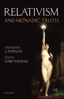 Relativism and Monadic Truth - Cappelen, Herman, and Hawthorne, John