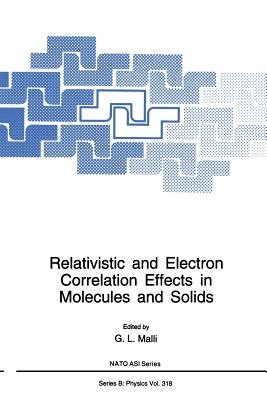 Relativistic and Electron Correlation Effects in Molecules and Solids - Malli, G.L. (Editor)