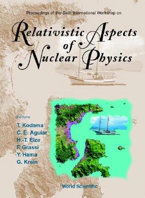 Relativistic Aspects of Nuclear Physics, Procs of the 6th Intl Workshop - Aguiar, Carlos Eduardo (Editor), and Elze, Hans Thomas (Editor), and Grassi, Frederique (Editor)