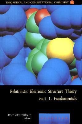 Relativistic Electronic Structure Theory - Fundamentals: Volume 11 - Schwerdtfeger, Peter