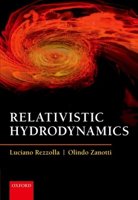 Relativistic Hydrodynamics - Rezzolla, Luciano, and Zanotti, Olindo