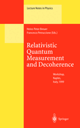Relativistic Quantum Measurement and Decoherence: Lectures of a Workshop Held at the Istituto Italiano Per Gli Studi Filosofici Naples, April 9-10, 1999
