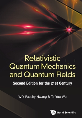 Relativistic Quantum Mechanics and Quantum Fields: Second Edition for the 21st Century - Hwang, Pauchy W-Y