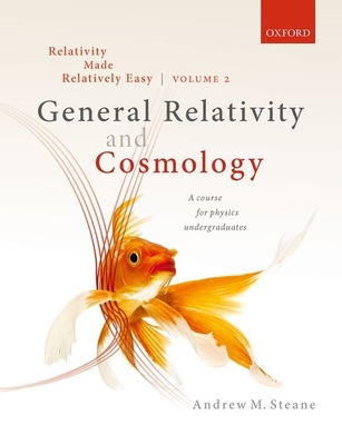 Relativity Made Relatively Easy Volume 2: General Relativity and Cosmology - Steane, Andrew M.