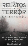 Relatos de Terror en Espaol: Historias Impactantes de Terror que no te Dejarn Dormir