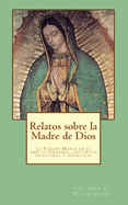 Relatos sobre la Madre de Dios: La Virgen Mar?a en el ambito personal, hist?rico, escritural y espiritual