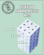 Relax 600 Sudoku Puzzels Vol. 2: Brain Games of Logic- Three Levels from Normal, Expert and Master- Maximum Level