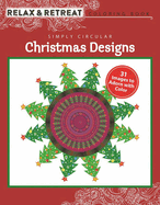 Relax and Retreat Coloring Book: Simply Circular Christmas Designs: 31 Images to Adorn with Color