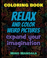 RELAX Coloring Book - Relax and Color COOL Pictures - Expand your Imagination - Mindfulness: 200 Pages - 100 INCREDIBLE Images - A Relaxing Coloring Therapy - Gift Book for Adults - Relaxation with Stress Relieving, Nature Art Designs and Mindful...