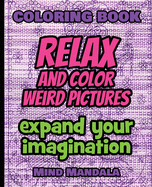 RELAX Coloring Book - Relax and Color FUNNY Pictures - Expand your Imagination - Mindfulness: 200 Pages - 100 INCREDIBLE Images - A Relaxing Coloring Therapy - Gift Book for Adults - Relaxation with Stress Relieving, Nature Art Designs and Mindful...