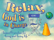 Relax, God is in Charge: Humor and Wisdom for Living and Loving Life