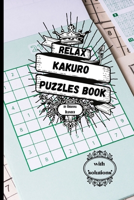 Relax Kakuro puzzles book with solutions: Sudoku Puzzles with Solutions for Adults. Keep Your Brain Young. - Blunder, Rhianna