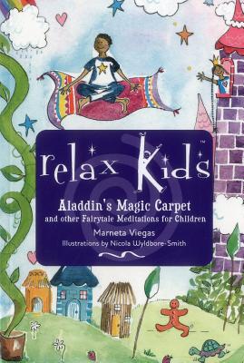 Relax Kids - Aladdin's Magic Carpet: Let Snow White, the Wizard of Oz and Other Fairytale Characters Show You and Your Child How to Meditate and Relax - Viegas, Marneta